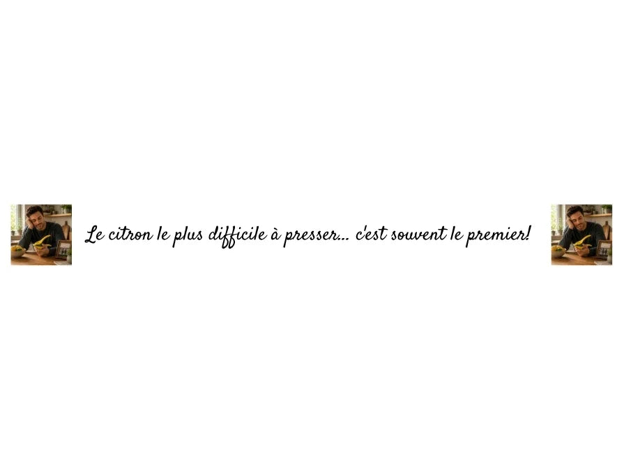 Le citron le plus difficile à presser... c'est souvent le premier!