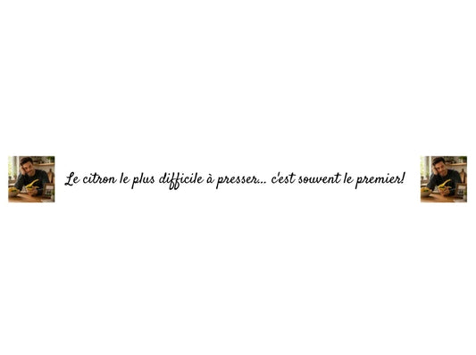 Le citron le plus difficile à presser... c'est souvent le premier!