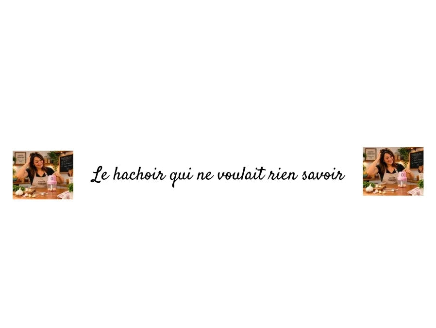 Le hachoir qui ne voulait rien savoir